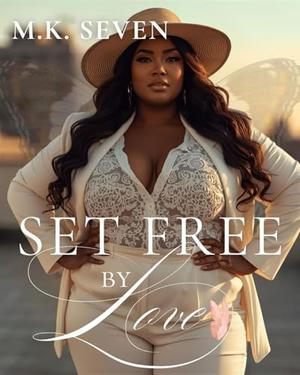 Set Free by Love by M.K. Seven