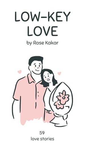 Low-Key Love by Rose Kakar