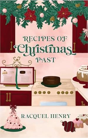 Recipes of Christmas Past: A Sweet Holiday Romance by Racquel Henry
