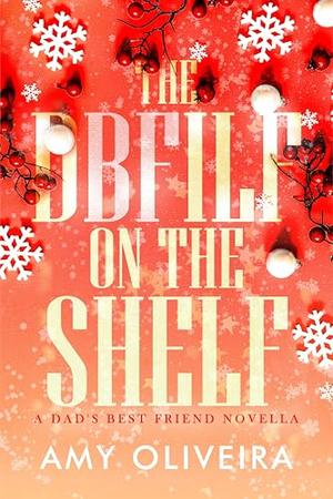 The DBFILF on the shelf: A dad's best friend romance by Amy Oliveira
