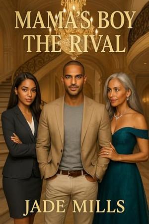 MAMA'S BOY : THE RIVAL by Jade Mills