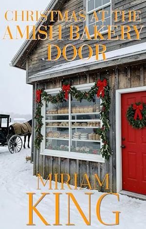 Christmas at the Amish Bakery Door by Miriam King