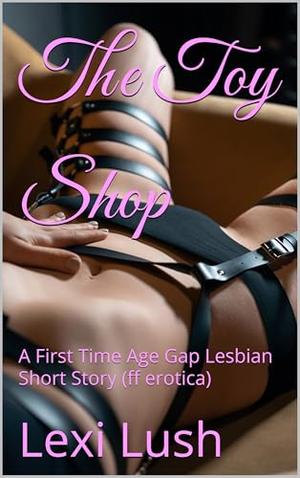 The Toy Shop: A First Time Age Gap Lesbian Short Story (ff erotica) (Her First Taste #7)