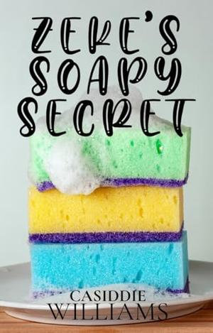 Zeke's Soapy Secret by Casiddie Williams