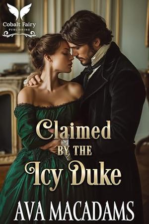 Claimed by the Icy Duke: A Historical Regency Romance Novel by Ava MacAdams