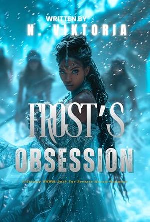 Frost's Obsession: A Steamy BWWM Interracial Multicultural Standalone Dark Fae Reverse Harem Paranormal Fantasy Romance by N. Viktoria