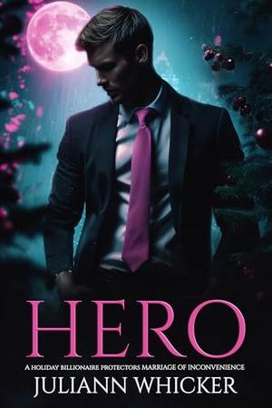 Hero: A Holiday Billionaire Protectors Marriage of Inconvenience by Juliann Whicker