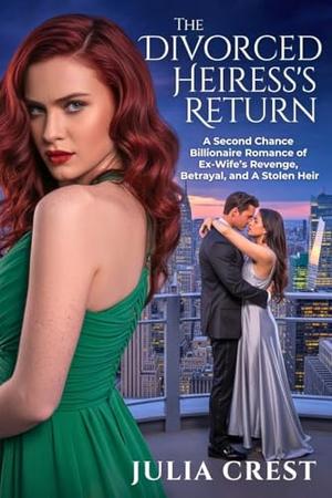The Divorced Heiress’s Return: A Second Chance Billionaire Romance of Ex-Wife’s Revenge, Betrayal, and A Stolen Heir (Billionaire's Prized Obsession #5)