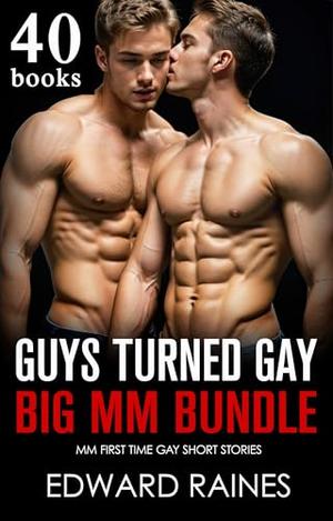 Big Guys Turned Gay Bundle: 40 Story Straight to Gay First Time MM Anthology Collection by Edward Raines