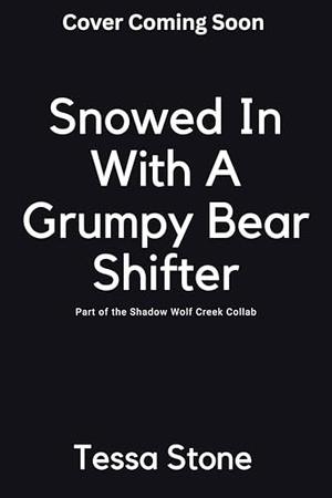 Snowed In With The Grumpy Bear : A Black Paranormal Romance by Tessa Stone
