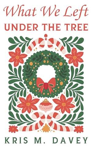 What We Left Under The Tree by Kris M Davey