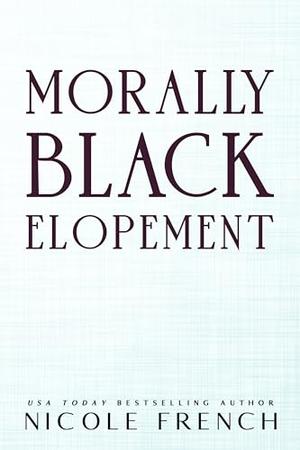 Morally Black Elopement by Nicole French