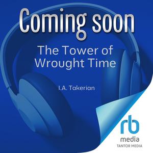 The Tower of Wrought Time: The Bornbane Series, Book 3 by I.A. Takerian, Zura Johnson