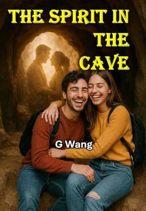 The Spirit In The Cave: A Friendship Forged, A Promise Forgotten, A Destiny Awakened by Ge Wang