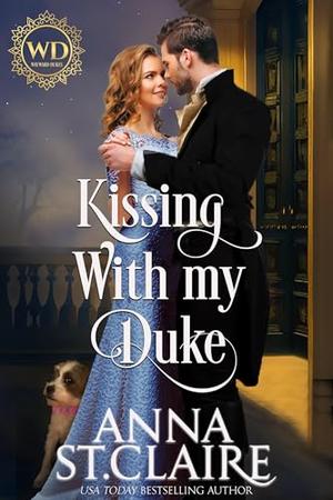 Kissing With My Duke: A Sweet and Lighthearted Regency Romance by Anna St. Claire