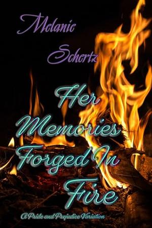 Her Memories, Forged In Fire: A Pride and Prejudice Variation by Melanie Schertz, A Lady
