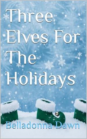 Three Elves For The Holidays by Belladonna Dawn