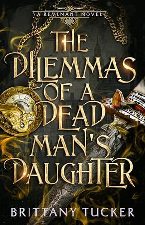 The Dilemmas of a Dead Man's Daughter by Brittany Tucker