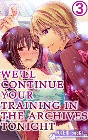 We'll continue your training in the archives tonight, Vol. 3 by Poteri Saeki