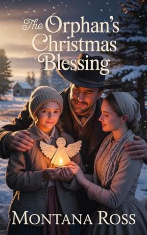 The Orphan's Christmas Blessing: Historical Western Romance by Montana Ross