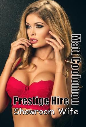 Prestige Hire: Showroom Wife by Matt Coolomon