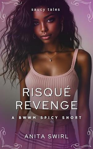 Risque Revenge: A BWWM Spicy Short by Anita Swirl