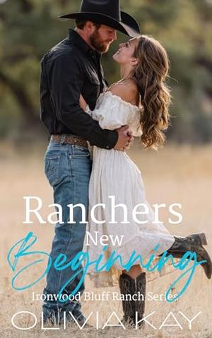 Ranchers New Beginning: Small Town Ranch Romance by Olivia Kay