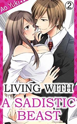 Living with a Sadistic Beast Vol. 2 (Living with a Sadistic Beast #2)