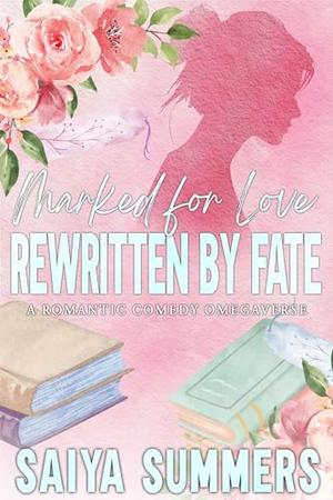 Marked for Love, Rewritten by Fate by Saiya Summers