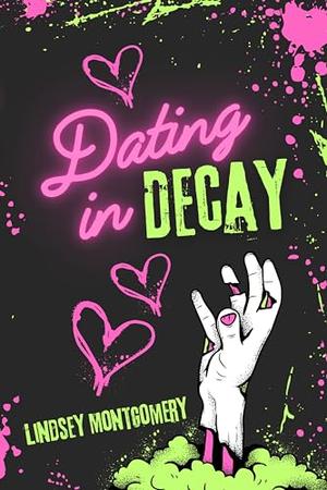 Dating in Decay by Lindsey Montgomery