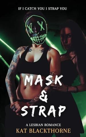 Mask & Strap by Kat Blackthorne