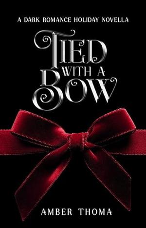 Tied with a Bow: A Dark Romance Holiday Novella by Amber Thoma