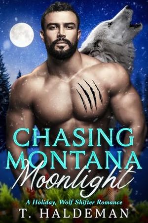 Chasing Montana Moonlight: A Holiday Shifter Romance by T. Haldeman