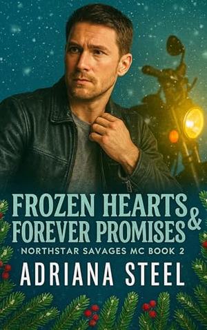 Frozen Hearts & Forever Promises: A Widow Falls for Her Late Husband's Brother in This Small Town Alaska MC Christmas Romance by Adriana Steel