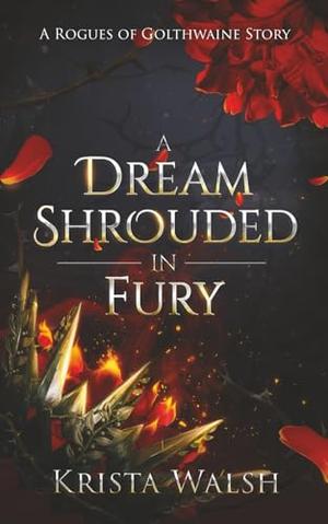 A Dream Shrouded in Fury: A Rogues of Golthwaine Story (Rogues of Golthwaine #0.5)