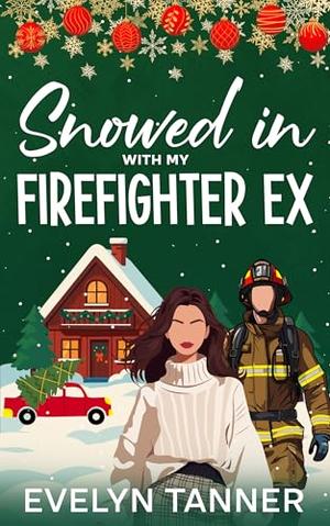 Snowed in with My Firefighter Ex: A Sweet Small Town Romantic Comedy by Evelyn Tanner