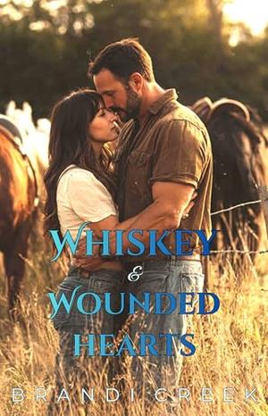 Whiskey & Wounded Hearts: A Small Town Single Dad Romance by Brandi Creek