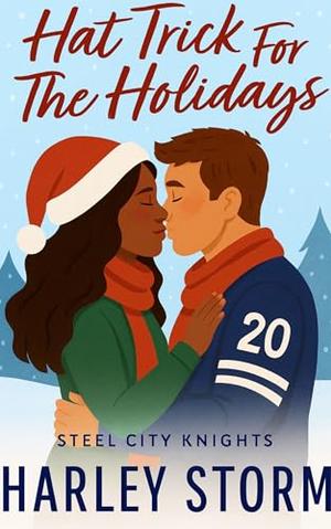 Hat Trick For The Holidays: A Single Dad Hockey Romance About Second Chances and Finding Home for the Holidays by Harley Storm