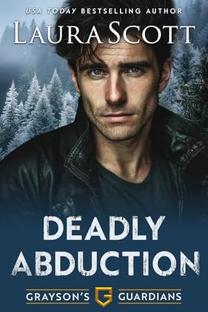 Deadly Abduction: A Christian Romantic Suspense by Laura Scott