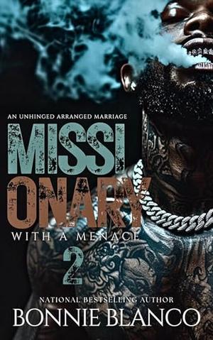 Missionary With A Menace 2: An Unhinged Arranged Marriage by Bonnie Blanco