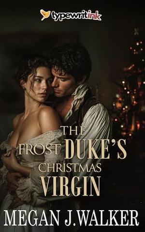 The Frost Duke’s Christmas Virgin: A Historical Steamy Regency Romance Novel by Megan J. Walker