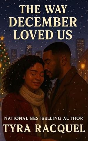 The Way December Loved Us by Tyra Racquel