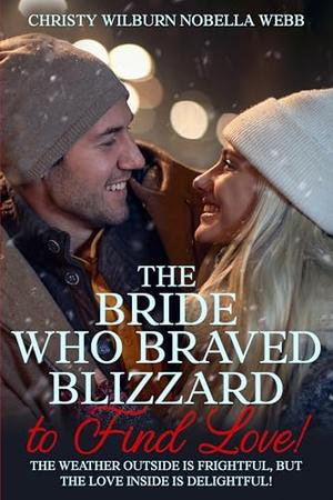 The Bride Who Braved Blizzard to Find Love!: The weather outside is frightful, but the love inside is delightful! by Christy Webb