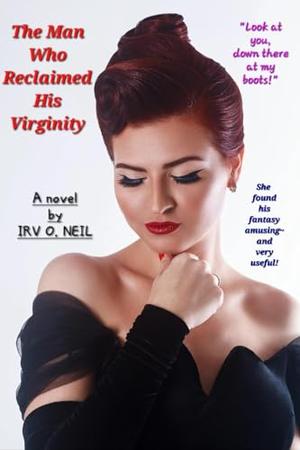 The Man Who Reclaimed His Virginity by Irv O. Neil