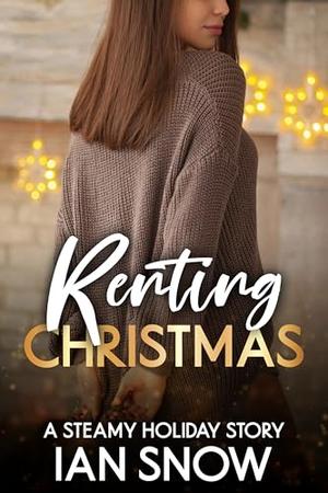 Renting Christmas: A Steamy Holiday Story by Ian Snow