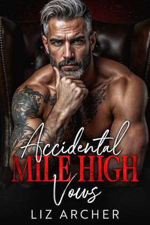 Accidental Mile High Vows: An Age Gap, Bratva Romance by Liz Archer