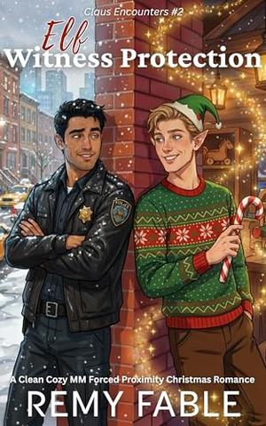 Elf Witness Protection: An MM Clean Cozy Forced Proximity Christmas Romance by Remy Fable