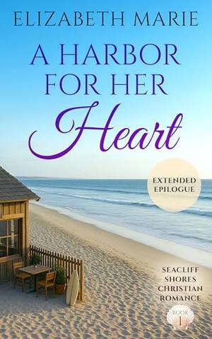 A Harbor For Her Heart: Seacliff Shores Christian Romance Book One by Elizabeth Marie