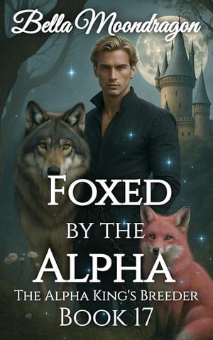 Foxed by the Alpha by Bella Moondragon