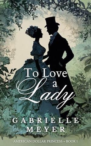 To Love a Lady by Gabrielle Meyer